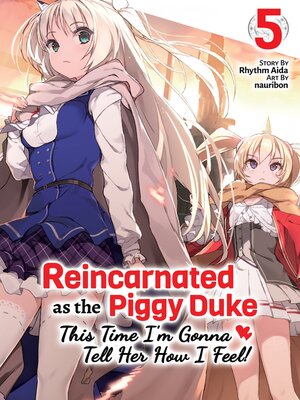 cover image of Reincarnated as the Piggy Duke: This Time I'm Gonna Tell Her How I Feel!, Volume 5